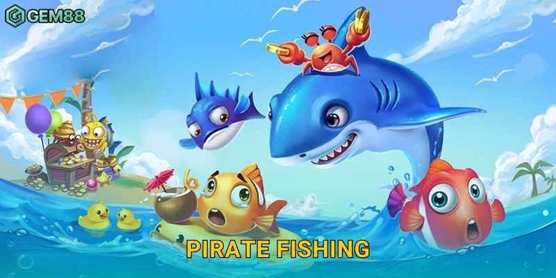 Pirate Fishing – Cuộc phiêu lưu săn kho báu cùng cướp biển tại Gem88