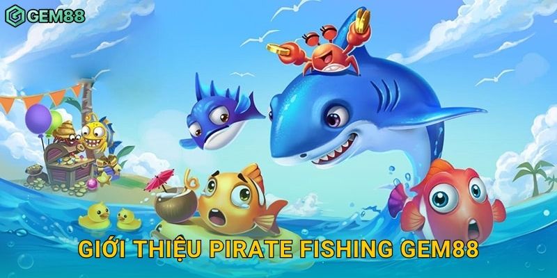 Giới thiệu Pirate Fishing Gem88