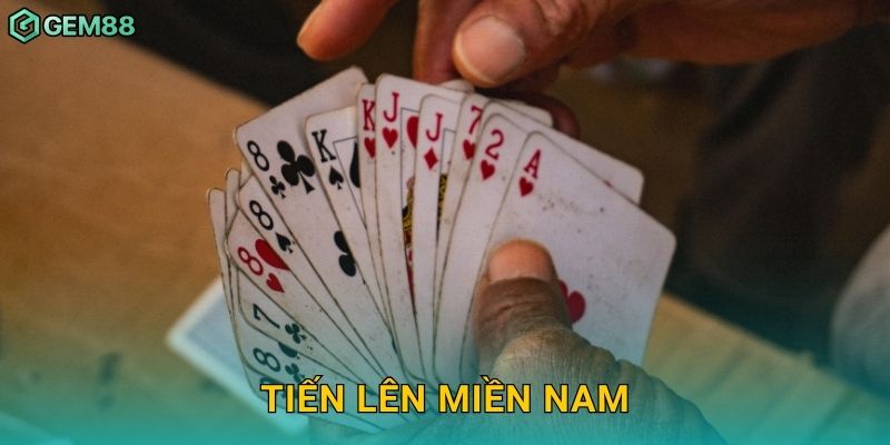 Tiến Lên Miền Nam – Tựa bài huyền thoại chinh phục đỉnh cao tại Gem88