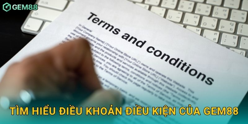 Tìm hiểu điều khoản điều kiện của Gem88