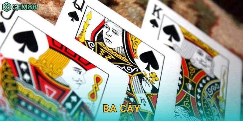 Ba Cây – Tốc độ, may mắn và chiến thuật tinh gọn tại Gem88