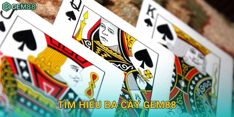 Tìm hiểu Ba Cây Gem88