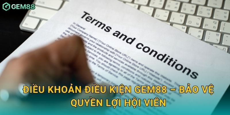 Điều khoản điều kiện Gem88 – Bảo vệ quyền lợi hội viên