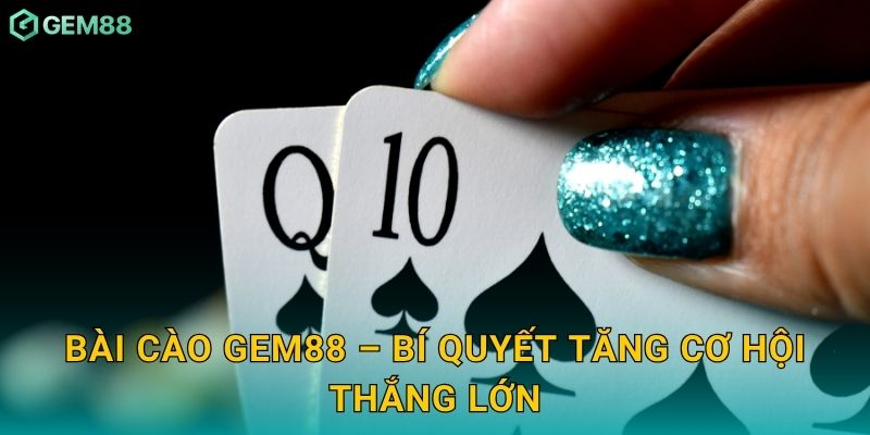 Bài Cào Gem88 – Bí quyết tăng cơ hội thắng lớn