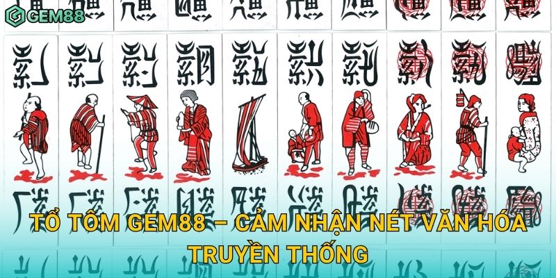 Tổ Tôm Gem88 – Cảm nhận nét văn hóa truyền thống