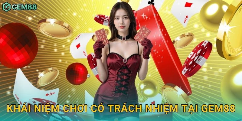Khái niệm chơi có trách nhiệm tại Gem88