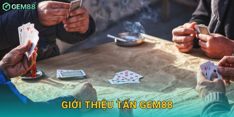 Giới thiệu Tấn Gem88