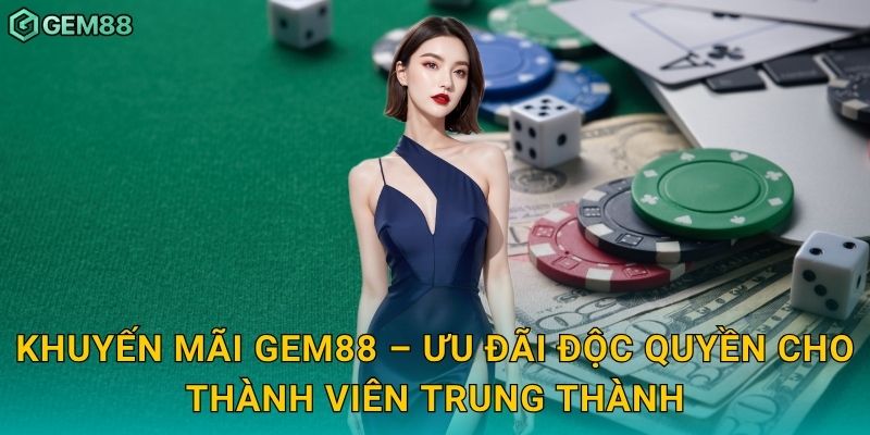 Khuyến mãi Gem88 – Ưu đãi độc quyền cho thành viên trung thành