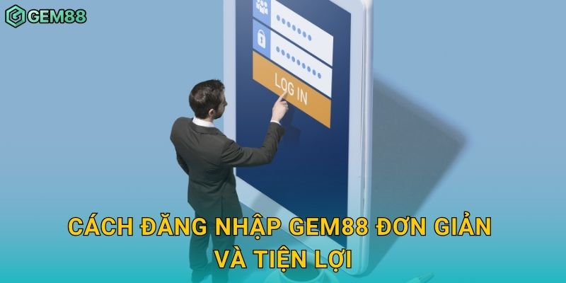 Cách đăng nhập Gem88 đơn giản và tiện lợi