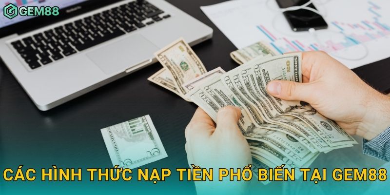 Các hình thức nạp tiền phổ biến tại Gem88