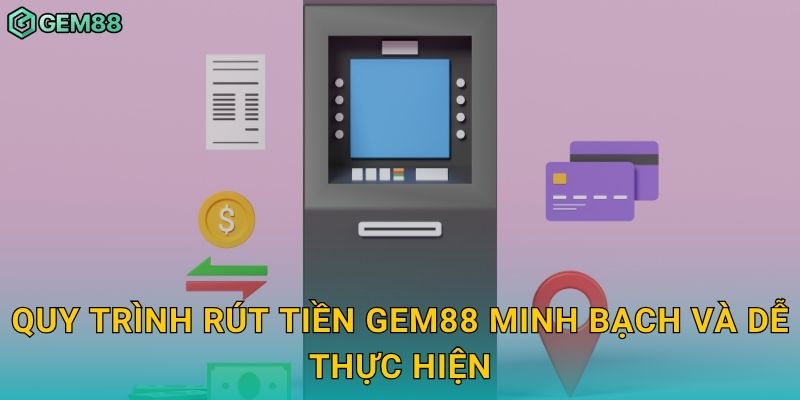 Quy trình rút tiền Gem88 minh bạch và dễ thực hiện