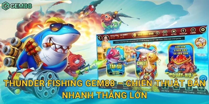 Thunder Fishing Gem88 – Chiến thuật bắn nhanh thắng lớn