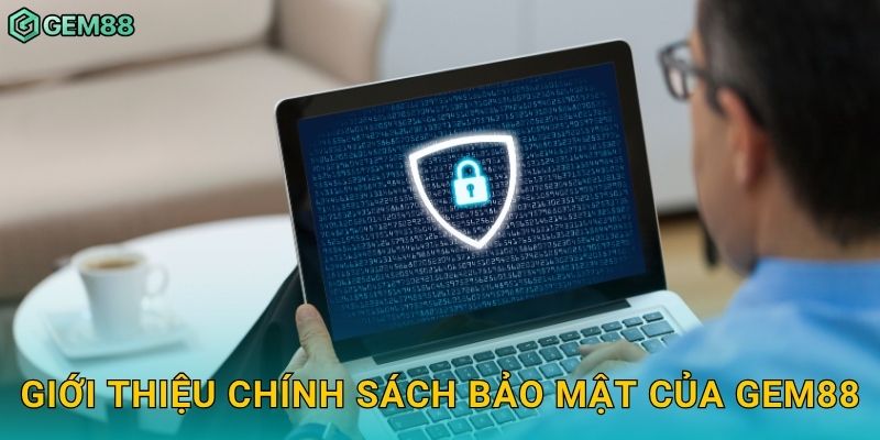 Giới thiệu chính sách bảo mật của Gem88
