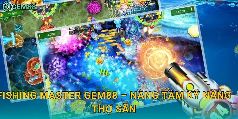 Fishing Master Gem88 – Nâng tầm kỹ năng thợ săn