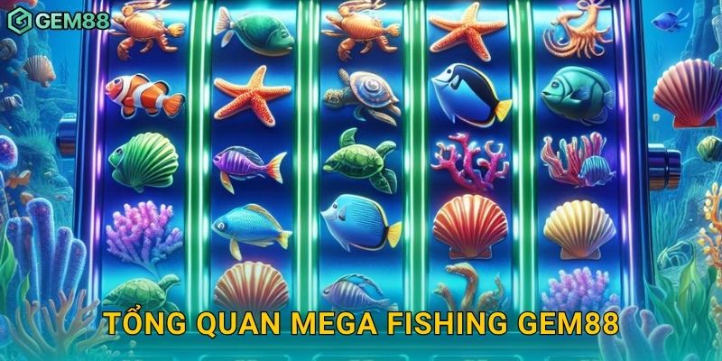 Tổng quan Mega Fishing Gem88