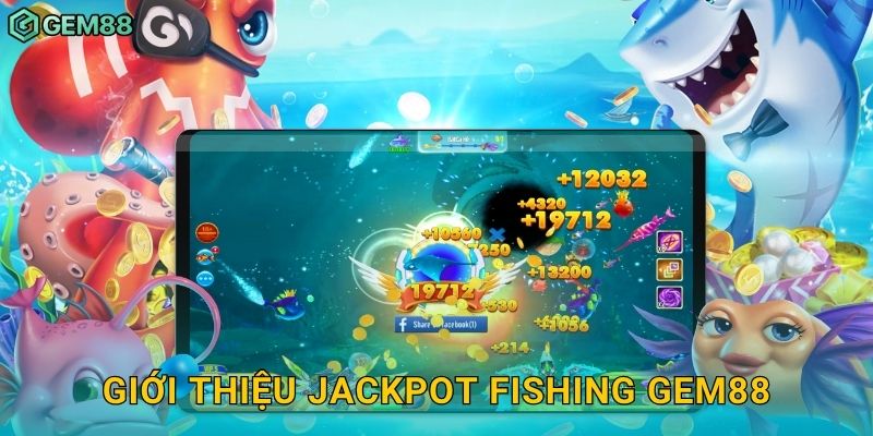 Giới thiệu Jackpot Fishing Gem88