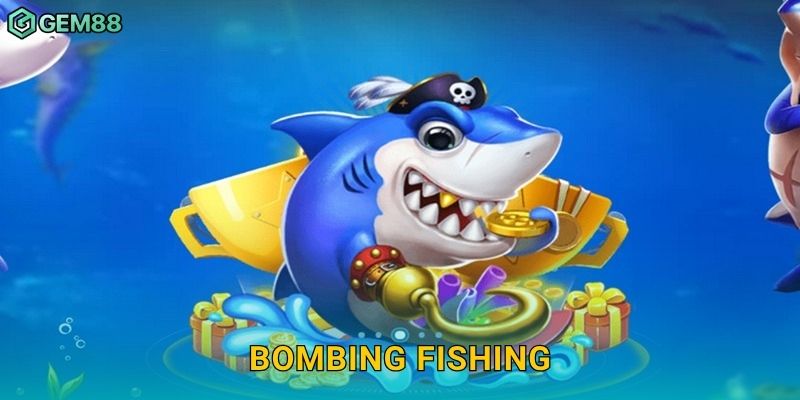Bombing Fishing – Săn cá nổ tung, điểm thưởng nhân đôi tại Gem88