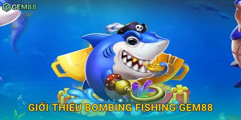 Giới thiệu Bombing Fishing Gem88