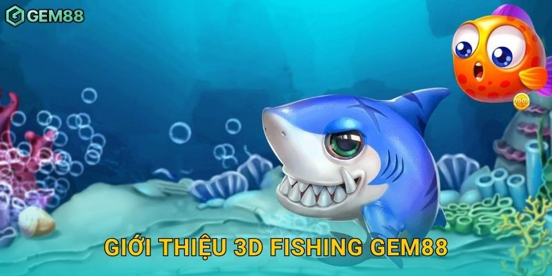 Giới thiệu 3D Fishing Gem88