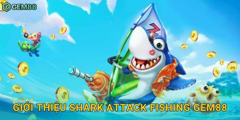 Giới thiệu Shark Attack Fishing Gem88