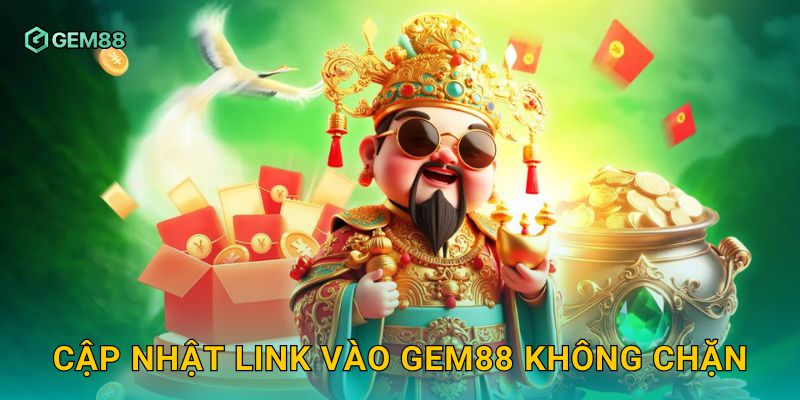 Cập nhật link vào Gem88 không chặn